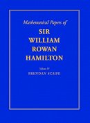William Rowan Hamilton - The Mathematical Papers of Sir William Rowan Hamilton: Volume 4, Geometry, Analysis, Astronomy, Probability and Finite Differences, Miscellaneous - 9780521592161 - V9780521592161