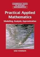 Sam Howison - Practical Applied Mathematics: Modelling, Analysis, Approximation - 9780521603690 - V9780521603690