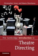 Christopher Innes - The Cambridge Introduction to Theatre Directing - 9780521606226 - V9780521606226