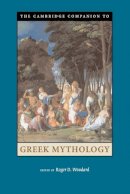 Roger (Ed) Woodard - The Cambridge Companion to Greek Mythology - 9780521607261 - V9780521607261