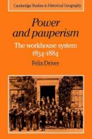 Felix Driver - Power and Pauperism: The Workhouse System, 1834–1884 - 9780521607476 - V9780521607476