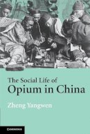 Zheng Yangwen - The Social Life of Opium in China - 9780521608565 - V9780521608565