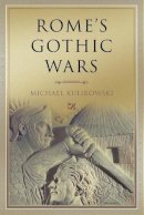 Michael Kulikowski - Rome´s Gothic Wars: From the Third Century to Alaric - 9780521608688 - V9780521608688