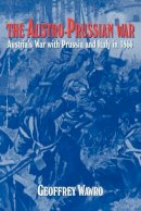 Geoffrey Wawro - The Austro-Prussian War: Austria´s War with Prussia and Italy in 1866 - 9780521629515 - V9780521629515
