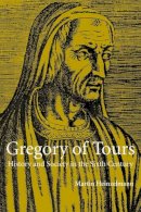 Martin Heinzelmann - Gregory of Tours: History and Society in the Sixth Century - 9780521636384 - V9780521636384