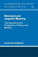 Diane Blakemore - Relevance and Linguistic Meaning: The Semantics and Pragmatics of Discourse Markers - 9780521640077 - V9780521640077