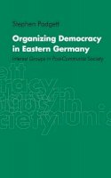 Stephen Padgett - Organizing Democracy in Eastern Germany: Interest Groups in Post-Communist Society - 9780521651707 - KST0024719