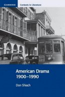 Don Shiach - American Drama 1900-1990 (Cambridge Contexts in Literature) - 9780521655910 - V9780521655910