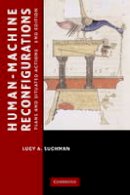 Lucy A. Suchman - Learning in Doing: Social, Cognitive and Computational Perspectives: Human-Machine Reconfigurations: Plans and Situated Actions - 9780521675888 - V9780521675888