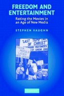 Stephen Vaughn - Freedom and Entertainment: Rating the Movies in an Age of New Media - 9780521676540 - V9780521676540