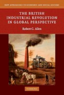 Robert C. Allen - The British Industrial Revolution in Global Perspective - 9780521687850 - V9780521687850