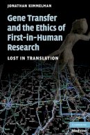Jonathan Kimmelman - Gene Transfer and the Ethics of First-in-Human Research: Lost in Translation - 9780521690843 - V9780521690843