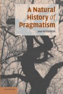 Joan Richardson - A Natural History of Pragmatism: The Fact of Feeling from Jonathan Edwards to Gertrude Stein - 9780521694506 - V9780521694506
