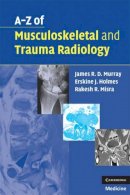 James R. D. Murray - A-Z of Musculoskeletal and Trauma Radiology - 9780521700139 - V9780521700139