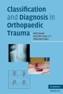 Rahij Anwar - Classification and Diagnosis in Orthopaedic Trauma - 9780521700283 - V9780521700283