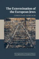 Christian Gerlach - New Approaches to European History: Series Number 50: The Extermination of the European Jews - 9780521706896 - V9780521706896