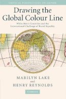 Marilyn  Lake - Drawing the Global Colour Line: White Men´s Countries and the International Challenge of Racial Equality - 9780521707527 - V9780521707527