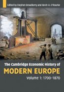 Broadberry, Stephen, O'Rourke, Kevin H. - The Cambridge Economic History of Modern Europe: Volume 1, 1700-1870 - 9780521708388 - V9780521708388