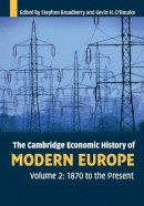 Broadberry, Stephen, O'Rourke, Kevin H. - The Cambridge Economic History of Modern Europe: Volume 2, 1870 to the Present - 9780521708395 - V9780521708395