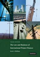Scott L. Hoffman - The Law and Business of International Project Finance: A Resource for Governments, Sponsors, Lawyers, and Project Participants - 9780521708784 - V9780521708784
