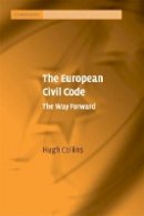Hugh Collins - The European Civil Code: The Way Forward - 9780521713375 - V9780521713375