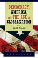 Jay R. Mandle - Democracy, America, and the Age of Globalization - 9780521713658 - V9780521713658