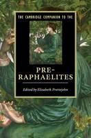 Elizabet Prettejohn - Cambridge Companions to Literature: The Cambridge Companion to the Pre-Raphaelites - 9780521719315 - V9780521719315