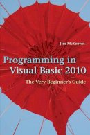 Jim Mckeown - Programming in Visual Basic 2010: The Very Beginner´s Guide - 9780521721110 - V9780521721110