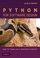 Allen B.  Downey - Python for Software Design: How to Think Like a Computer Scientist - 9780521725965 - V9780521725965