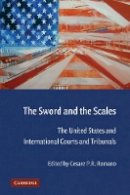 Cesare P. R.  Romano (Ed.) - The Sword and the Scales: The United States and International Courts and Tribunals - 9780521728713 - V9780521728713