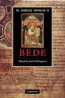 S (Ed) Degrgorio - Cambridge Companions to Literature: The Cambridge Companion to Bede - 9780521730730 - V9780521730730