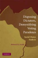 Donald G.  Saari - Disposing Dictators, Demystifying Voting Paradoxes: Social Choice Analysis - 9780521731607 - V9780521731607