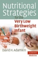 David H. Adamkin - Nutritional Strategies for the Very Low Birthweight Infant - 9780521732468 - V9780521732468