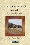 Ann Sloan Devlin - What Americans Build and Why: Psychological Perspectives - 9780521734356 - V9780521734356