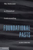 Alon Confino - Foundational Pasts: The Holocaust as Historical Understanding - 9780521736329 - V9780521736329