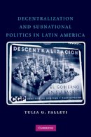 Tulia G. Falleti - Decentralization and Subnational Politics in Latin America - 9780521736350 - V9780521736350
