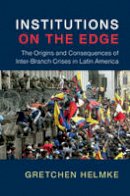 Gretchen Helmke - Cambridge Studies in Comparative Politics: Institutions on the Edge: The Origins and Consequences of Inter-Branch Crises in Latin America - 9780521738408 - V9780521738408