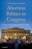 Scott H. Ainsworth - Abortion Politics in Congress: Strategic Incrementalism and Policy Change - 9780521740043 - V9780521740043