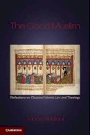 Mona Siddiqui - The Good Muslim: Reflections on Classical Islamic Law and Theology - 9780521740128 - V9780521740128