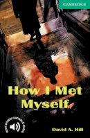 David A. Hill - How I Met Myself Level 3 (Cambridge English Readers) - 9780521750189 - V9780521750189