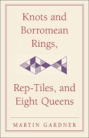Martin Gardner - Knots and Borromean Rings, Rep-Tiles, and Eight Queens: Martin Gardner's Unexpected Hanging (The New Martin Gardner Mathematical Library) - 9780521756136 - V9780521756136