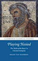 Helen Van Noorden - Playing Hesiod: The 'Myth of the Races' in Classical Antiquity (Cambridge Classical Studies) - 9780521760812 - V9780521760812