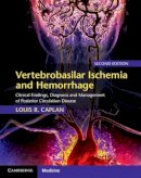 Louis R. Caplan - Vertebrobasilar Ischemia and Hemorrhage: Clinical Findings, Diagnosis and Management of Posterior Circulation Disease - 9780521763066 - V9780521763066