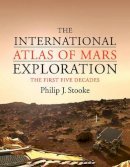 Philip J. Stooke - The International Atlas of Mars Exploration: Volume 1, 1953 to 2003 - 9780521765534 - V9780521765534