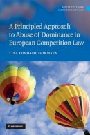 Liza Lovdahl Gormsen - Principled Approach to Abuse of Dominance in European Competition Law - 9780521767149 - V9780521767149