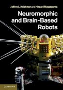 Edited By Jeffrey L. - Neuromorphic and Brain-Based Robots - 9780521768788 - V9780521768788
