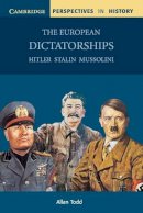 Allan Todd - The European Dictatorships: Hitler, Stalin, Mussolini (Cambridge Perspectives in History) - 9780521776059 - V9780521776059