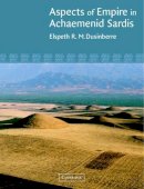 Elspeth R. M. Dusinberre - Aspects of Empire in Achaemenid Sardis - 9780521810715 - V9780521810715