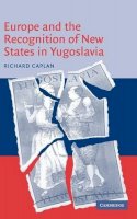 Richard Caplan - Europe and the Recognition of New States in Yugoslavia - 9780521821766 - V9780521821766