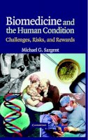 Michael G. Sargent - Biomedicine and the Human Condition: Challenges, Risks, and Rewards - 9780521833660 - V9780521833660